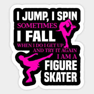 I Jump I Spin Sometimes I Fall I Am A Figure Skater Shirt Sticker